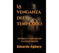 La venganza del templario: Intriga y sangre en la Edad Media (Novelas históricas de la Edad Media)