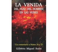 La Venida del Hijo del Hombre en las Nubes: Un comentario a Mateo 24 y 25