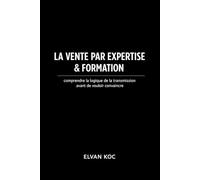 LA VENTE PAR EXPERTISE & FORMATION: Comprendre la logique de la transmission avant de vouloir convaincre