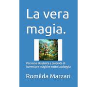 La vera magia.: Versione illustrata e colorata di Avventure magiche sotto la pioggia