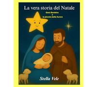 La vera storia del Natale: Gesù Bambino e la piccola stella Aurora