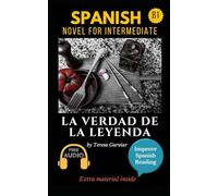 La verdad de la leyenda: Spanish novel for intermediate B1. Downloadable Audio. Vol 9. Spanish Edition. Learn Spanish.Improve Spanish Reading. Graded readings. Aprender Español. Lecturas Graduadas
