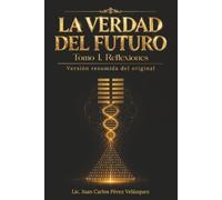 La Verdad del Futuro, Tomo I. Reflexiones: Versión resumida del original