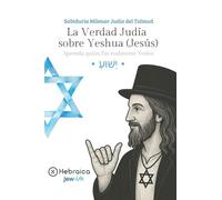 La Verdad Judía sobre Yeshua (Jesús): Sabiduría Milenar Judía del Talmud