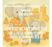 La Verdad Me Hace Sentir Bien: Qué Le Sucede an Emma Elefante Cuando Su Trompa No Deja De Moverse!: 2 (Historias de Animales Para Niños Sobre la Serie de Honestidad)