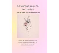 La verdad que no te contas: Reto de 21 días para reconectar con vos: Diario de transformación con preguntas incomodas para el crecimiento personal