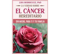 La Verdad sobre el cáncer hereditario: Sin miedo, para ti y tu familia