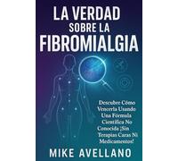 LA VERDAD SOBRE LA FIBROMIALGIA: Descubre Cómo Vencerla Usando una Fórmula Científica No Conocida ¡Sin Terapias Caras ni Medicamentos!: 4 (Fibromialgia sanada !)