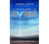 LA VERDAD SOBRE LOS OVNIS: Un análisis multidisciplinar dialogado sobre los objetos voladores sí/no identificados