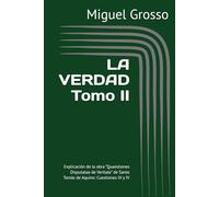 LA VERDAD Tomo II: Explicación de la obra “Quaestiones Disputatae de Veritate” de Santo Tomás de Aquino: Cuestiones III y IV (La Sabiduría Tomista: Reflexiones sobre la Verdad)