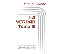 LA VERDAD Tomo III: Explicación de la obra "Quaestiones Disputatae de Veritate" de Santo Tomás de Aquino: Cuestiones V y VI (La Sabiduría Tomista: Reflexiones sobre la Verdad)