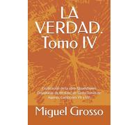 LA VERDAD. Tomo IV: Explicación de la obra "Quaestiones Disputatae de Veritate" de Santo Tomás de Aquino: Cuestiones VII y VIII (La Sabiduría Tomista: Reflexiones sobre la Verdad)