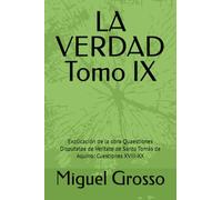 LA VERDAD Tomo IX: Explicación de la obra Quaestiones Disputatae de Veritate de Santo Tomás de Aquino: Cuestiones XVIII-XX: 9 (La Sabiduría Tomista: Reflexiones sobre la Verdad)