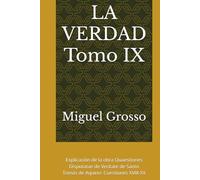 LA VERDAD Tomo IX: Explicación de la obra Quaestiones Disputatae de Veritate de Santo Tomás de Aquino: Cuestiones XVIII-XX (La Sabiduría Tomista: Reflexiones sobre la Verdad)