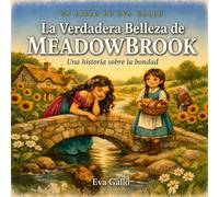 La verdadera belleza de Meadowbrook: Una Fábula Ilustrada y Entrañable sobre la Bondad, la Belleza Interior y el Carácter - La Historia de Dos Hermanas y un Pueblo en Sequía, para Niños de 4 a 8 Años