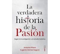 La Verdadera Historia de la Pasion: Según la investigación y el estudio histórico (Best Book)