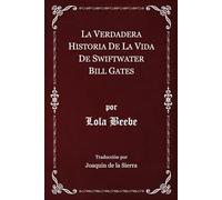 La Verdadera Historia de la Vida de Swiftwater Bill Gates