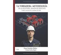 La verdadera metodología de la Auditoría basada en Procesos: Y breve análisis de la norma ISO 19011
