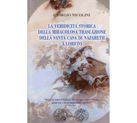 La veridicità storica della Miracolosa Traslazione della Santa Casa di Nazareth a Loreto: Notizie e documentazioni critico-storiche sulla verità ... della Santa Casa di Nazareth (Tele Maria)