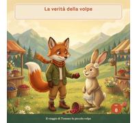 La verità della volpe: una fiaba illustrata su onestà e ammettere gli errori, per bambini dai 3 ai 7 anni (Tommy la piccola volpe)