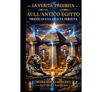 La verità proibita sull’Antico Egitto - Origini di una civiltà perduta: Le Origini di una Civiltà Perduta: Scienza Perduta, Giza Reset, Camere Segrete e la Realtà di Atlantide