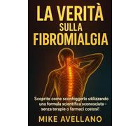 LA VERITÀ SULLA FIBROMIALGIA: Scoprite come sconfiggerlo utilizzando una formula scientifica sconosciuta - senza terapie o farmaci costosi!: 4 (guarire dalla fibromialgia)