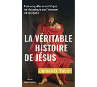 La Véritable histoire de Jésus - Une enquête scientifique et historique sur l'homme et sa lignée