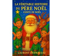 LA VÉRITABLE HISTOIRE DU PÈRE NOËL: CONTE DE NOËL (Livres de Noël / Contes pour les tout-petits / Romance, Drame et Thriller)
