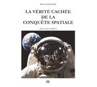LA VÉRITÉ CACHÉE DE LA CONQUÊTE SPATIALE: Dix ans après (Rendez-vous avec Roch)