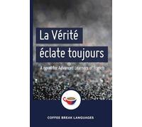 La Vérité éclate toujours: A Coffee Break French novel for advanced learners