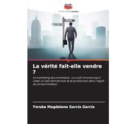La vérité fait-elle vendre ?: Le marketing documentaire : un outil innovant pour créer un lien émotionnel et se positionner dans l'esprit du consommateur.