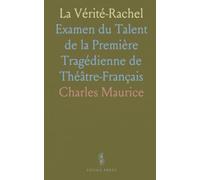 La Vérité-Rachel: Examen du Talent de la Première Tragédienne de Théâtre-Français