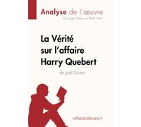 La Vérité sur l'affaire Harry Quebert (Analyse de l'oeuvre): Analyse complète et résumé détaillé de l'oeuvre (Fiche de lecture)
