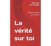 La vérité sur toi: Découvre qui tu es en Christ