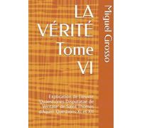 LA VÉRITÉ Tome VI: Explication de l'œuvre "Quaestiones Disputatae de Veritate" de Saint Thomas d'Aquin: Questions XI et XII (La Sagesse Thomiste : Réflexions sur la Vérité)