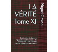 LA VÉRITÉ Tome XI: Explication de l'œuvre "Quaestiones Disputatae de Veritate" de Saint Thomas d'Aquin: Questions XXIII-XXIV (La Sagesse Thomiste : Réflexions sur la Vérité)