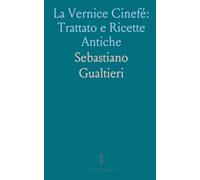 La Vernice Cinefé: Trattato e Ricette Antiche: Storia, materiali e tecniche per preparare vernici lucide e colorate tra Cina, Giappone ed Europa