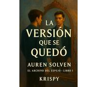 LA VERSIÓN QUE SE QUEDÓ: EL ARCHIVO DEL ESPEJO - LIBRO I
