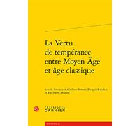 La Vertu de Temperance Entre Moyen Age Et Age Classique: 106