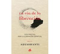 La vía de la liberación : guía práctica para la iluminación espiritual