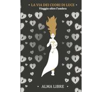 La via dei cuori di luce: Viaggio oltre l'ombra