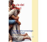 LA VIA DEI NUMERI: Le chiavi della numerologia nella Genealogia