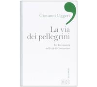 La via dei pellegrini. In Terrasanta nell'età di Costantino