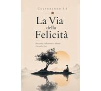 La Via della Felicità: Racconti, esercizi e riflessioni. Storie ZEN.