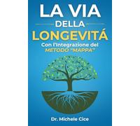 La Via Della Longevità: Abitudini Alimentari Personalizzate Per Rallentare l'Invecchiamento, Rafforzare Il Microbiota, Migliorare La Salute Mentale e Scegliere Uno Stile Di Vita Sano e Sostenibile