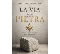 La Via della Pietra: Storia, simboli e segreti della Massoneria: 5 (Biblioteca della Tradizione)
