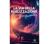 La Via della Realizzazione: Le 7 Leggi Spirituali per il Successo di Deepak Chopra