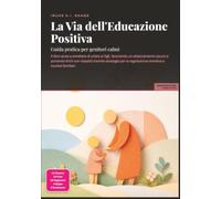 La Via dell'Educazione Positiva: Guida pratica per genitori calmi (Genitorialità)