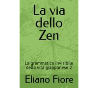 La via dello Zen: La grammatica invisibile della vita giapponese 2