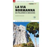 La Via Normanna da Palermo a Messina. 21 tappe a piedi tra il Tirreno e lo Ionio (Percorsi)